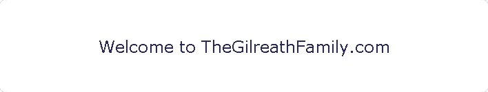 Welcome to TheGilreathFamily.com